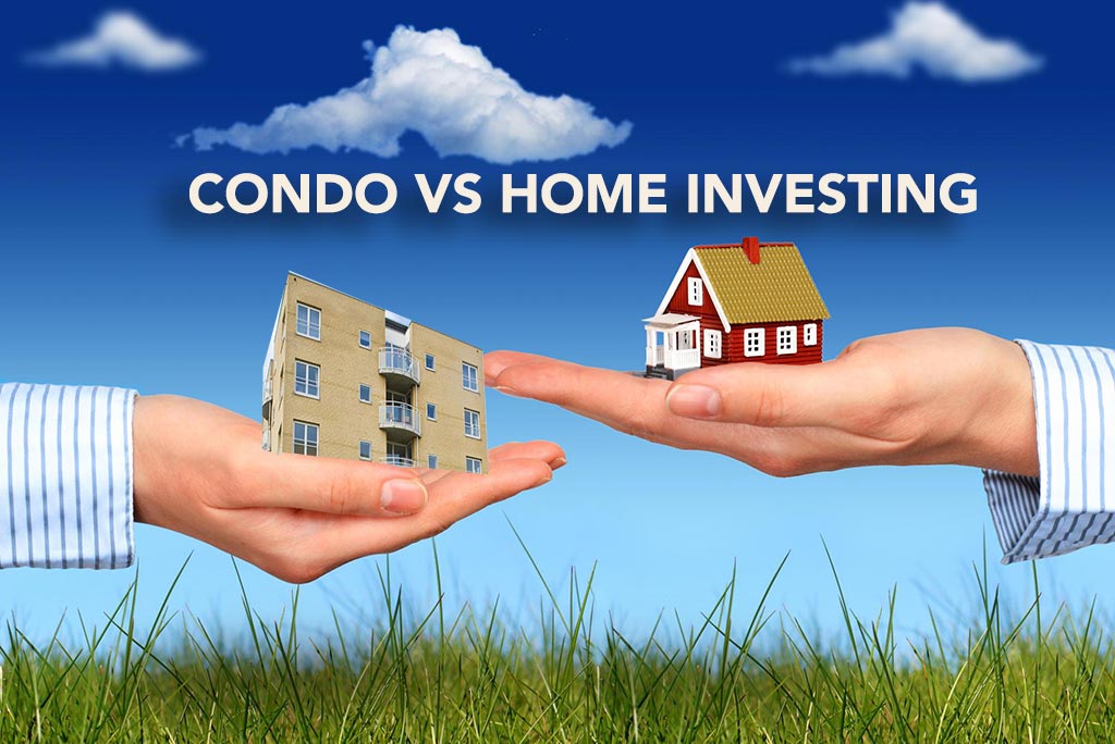 Condo Vs Home Investing – which wins?