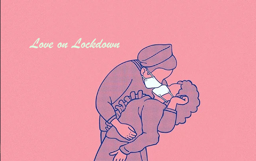 Covid-19 Love on Lockdown; Pro’s and Con’s of Self Isolation