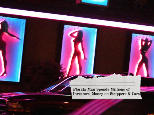 Florida Man Spends Millions of Investors’ Money on Strippers & Cars