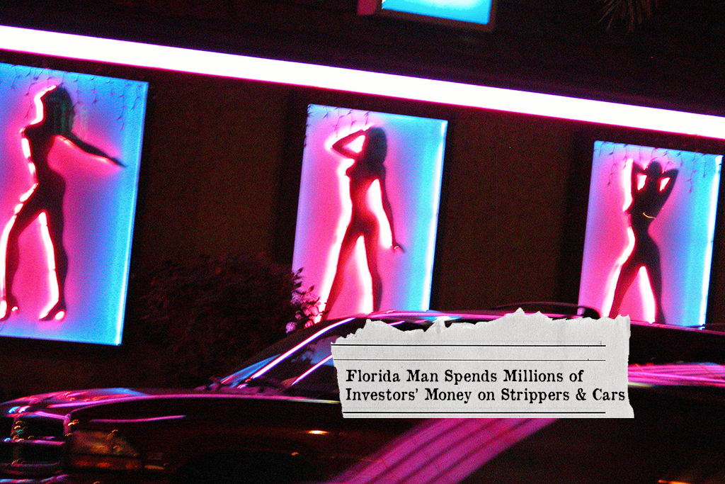 Florida Man Spends Millions of Investors’ Money on Strippers & Cars