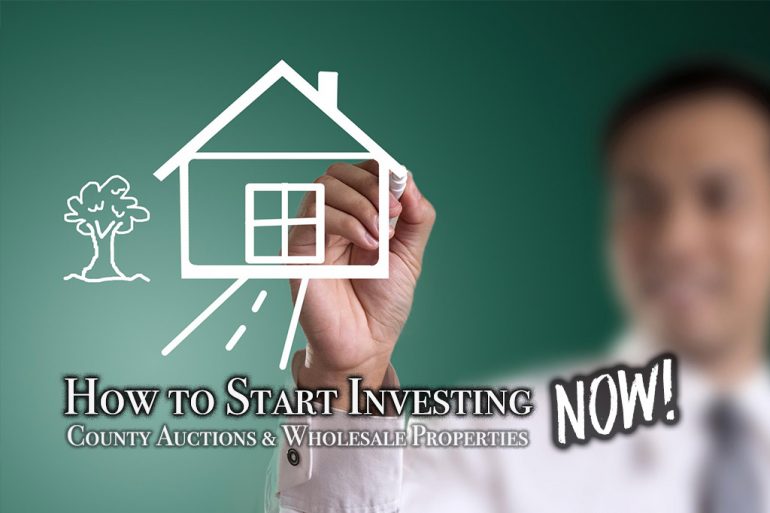 How to Start Investing in County Foreclosure & Tax Deed Auctions, & Wholesalers