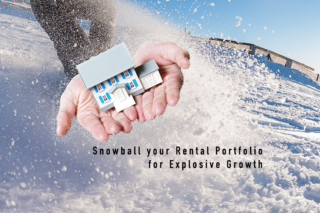 How to Snowball your Rental Portfolio for Explosive Growth