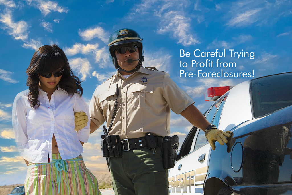 Doing this with Pre-Foreclosure Leads will Get You Arrested!