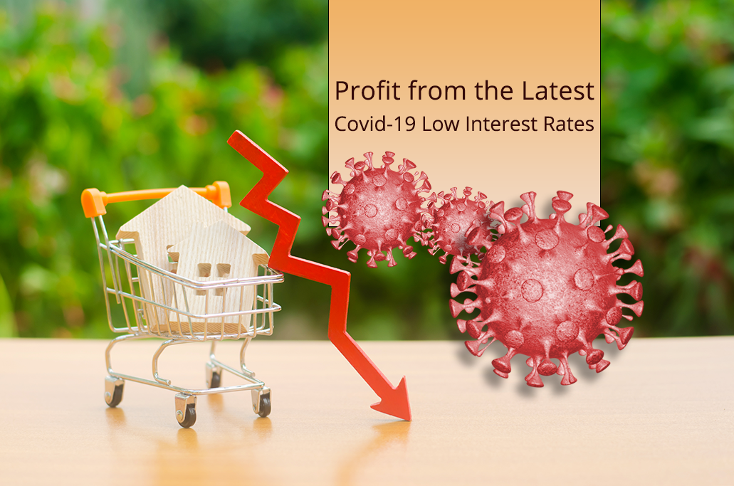 Profit from the Latest Covid-19 Low Interest Rates