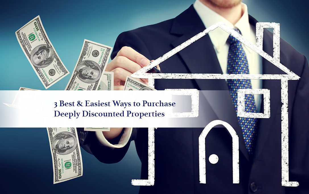 3 Best & Easiest Ways to Purchase Deeply Discounted Properties