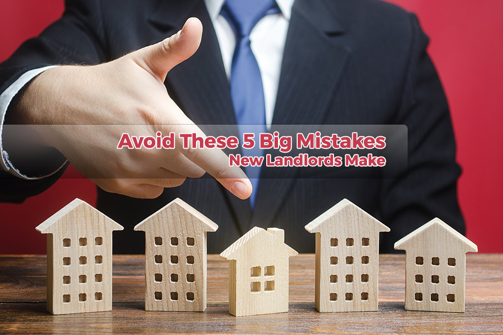 Avoid These 5 Big Mistakes New Landlords Make