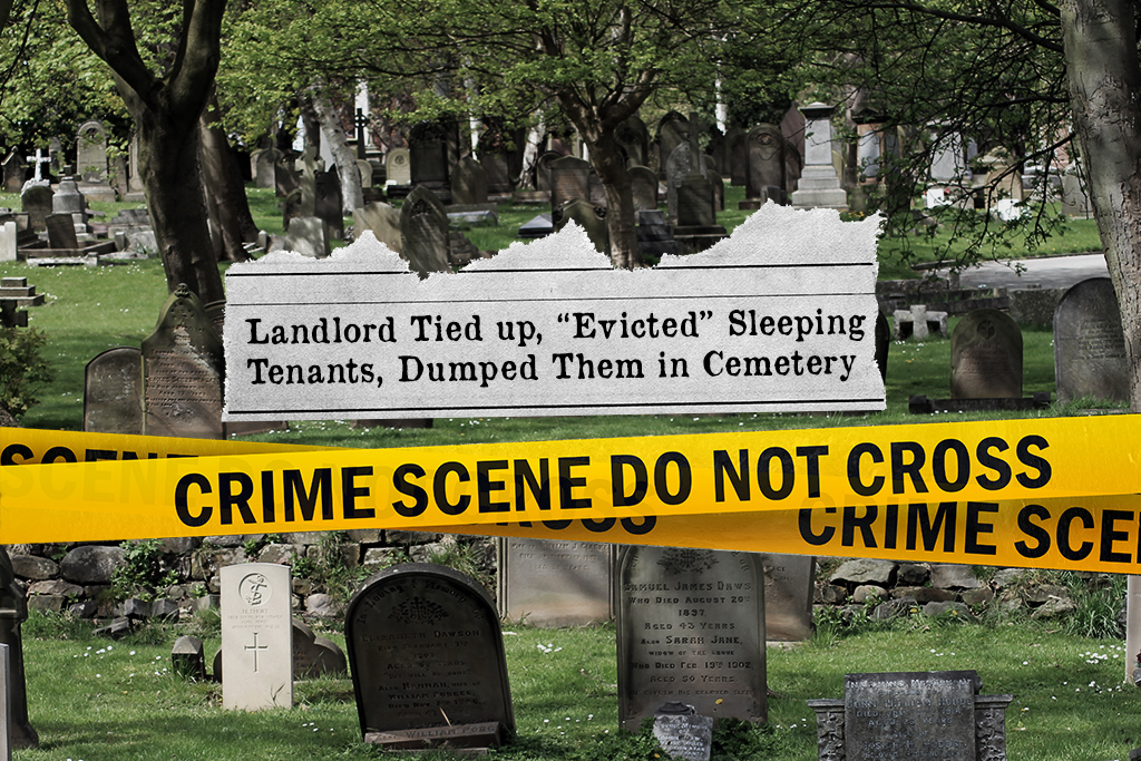 Landlord Tied up Sleeping Tenants & Dumped Them in Cemetery