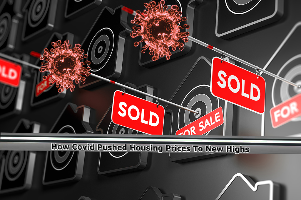 How Covid Pushed Housing Prices To New Highs
