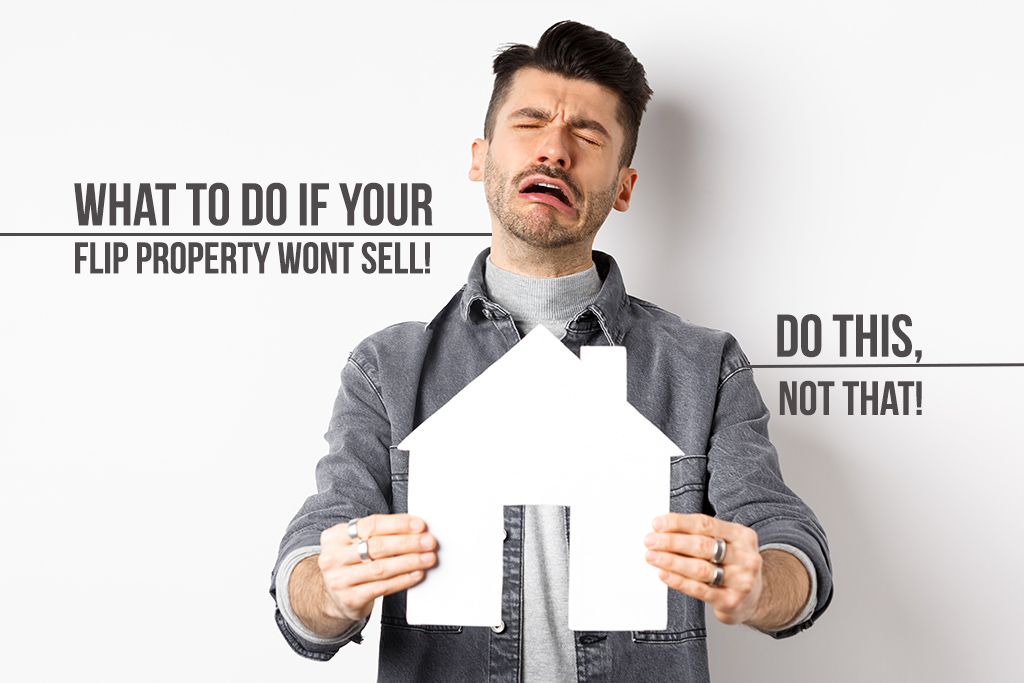 What to Do if Your Flip Project Wont Sell!