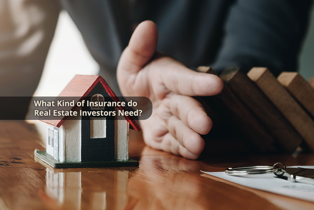 What Kind of Insurance Do Real Estate Investors Need?