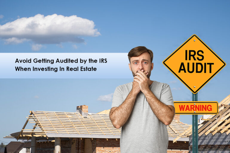 Avoid Getting Audited By the IRS When Investing In Real Estate