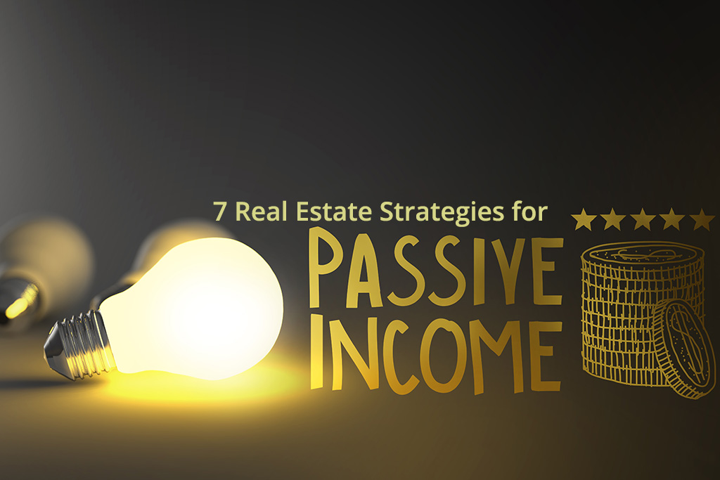 7 Real Estate Investing Strategies for Passive Income