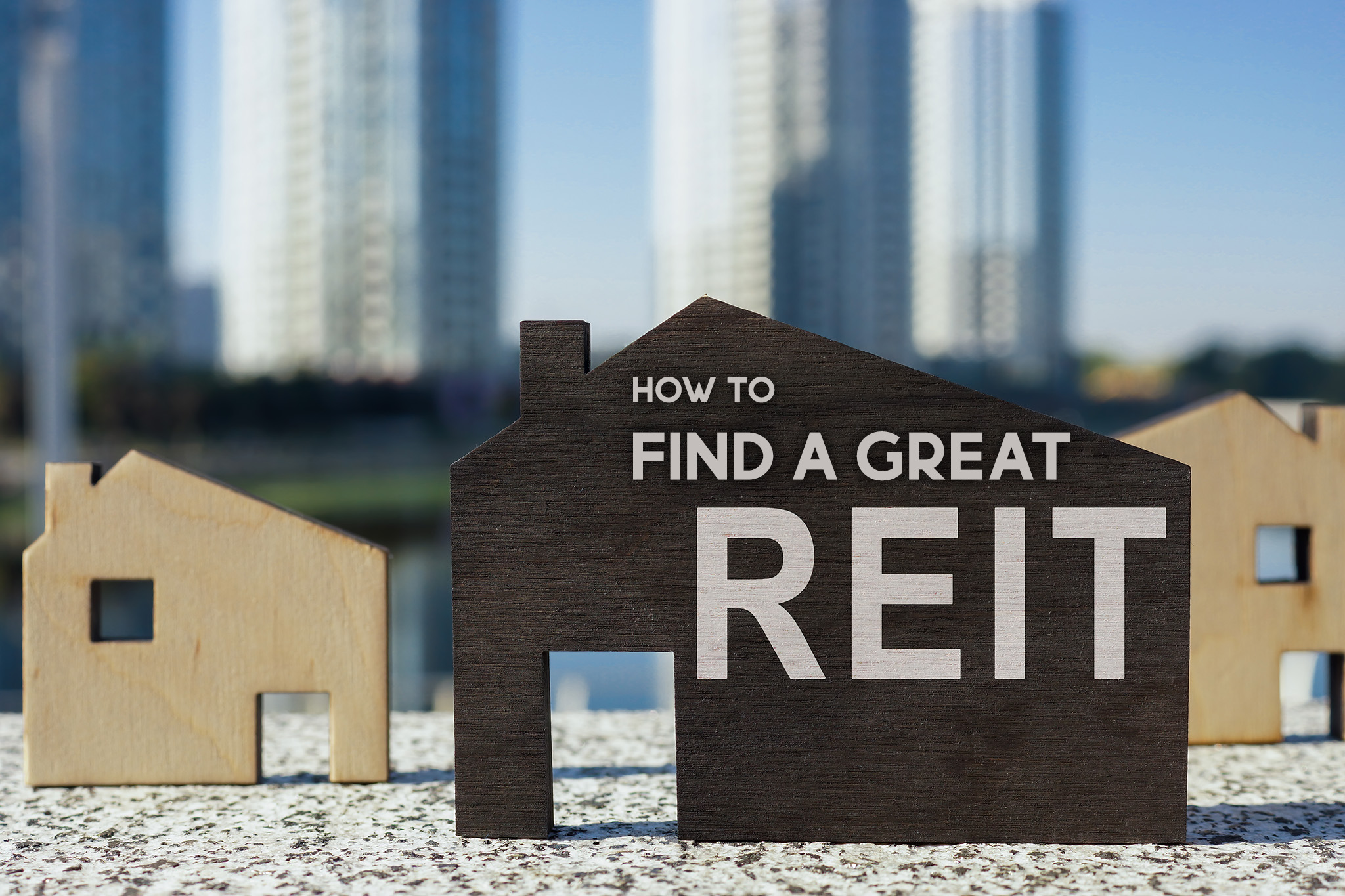 How to Find Great REITs for Your Portfolio