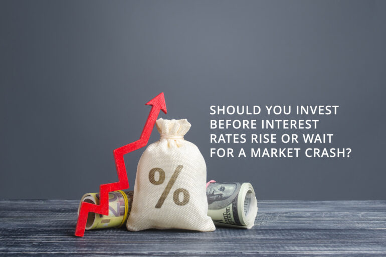 Should you invest before Interest Rates rise or Wait for a Market Crash?