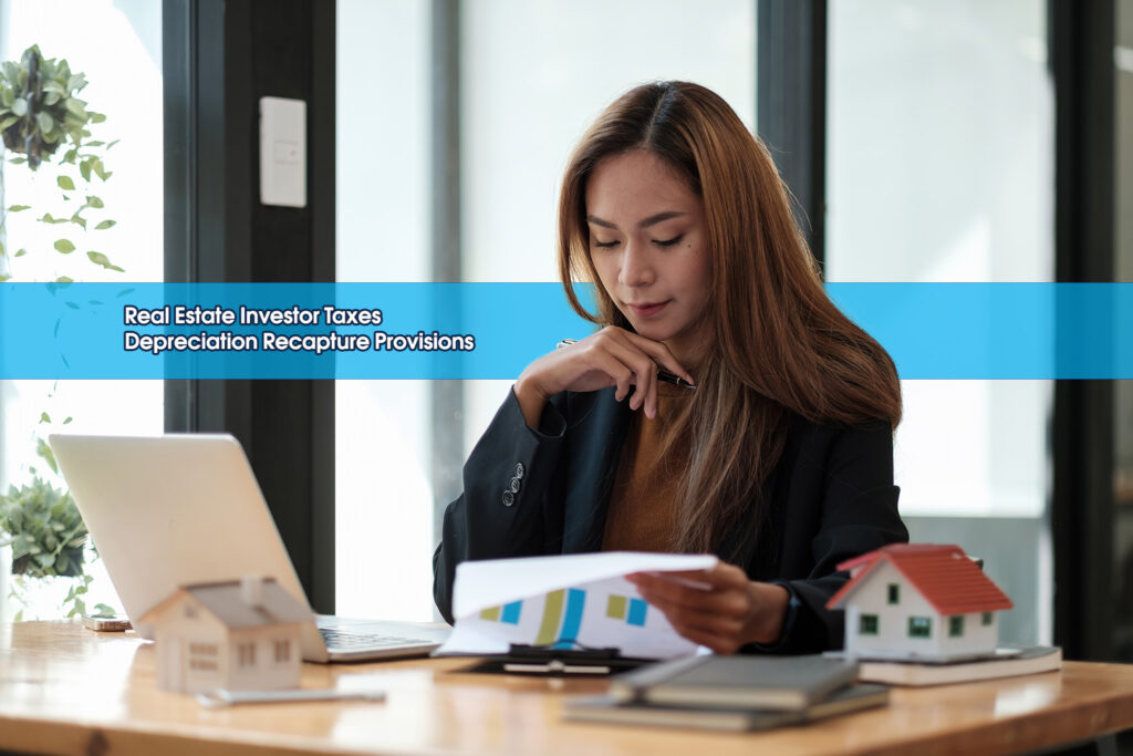 Real Estate Investor Taxes Depreciation Recapture Provisions