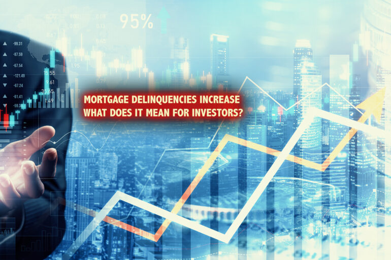 Mortgage Delinquencies Increase — What Does It Mean for Investors?