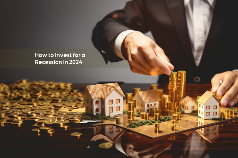 How to Invest in Properties for a Coming Recession in 2024