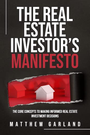 The Real Estate Investor’s Manifesto: The Core Concepts to Making Informed Real Estate Investment Decisions 