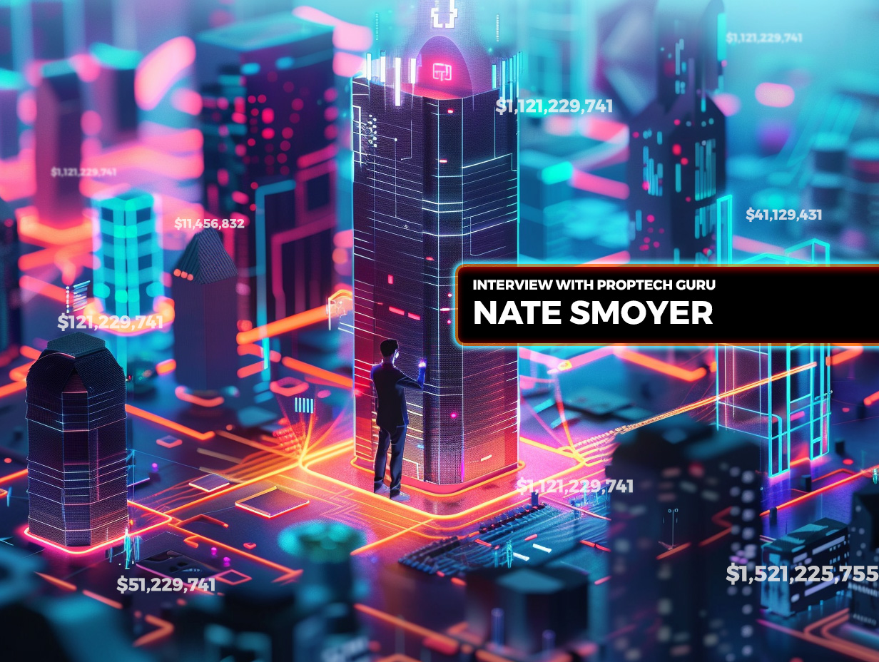 Interview with Proptech Guru Nate Smoyer